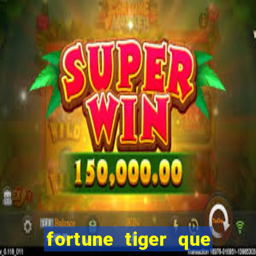 fortune tiger que mais paga